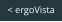 < ergoVista